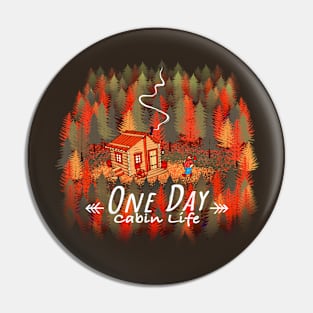 One Day, Cabin Life Pin