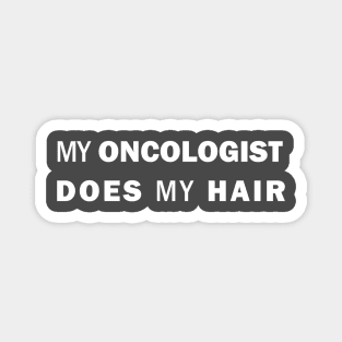 My Oncologist Does My Hair Magnet