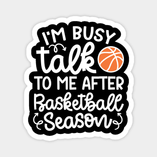 I'm Busy Talk To Me After Basketball Season Boys Girls Mom Cute Funny Magnet