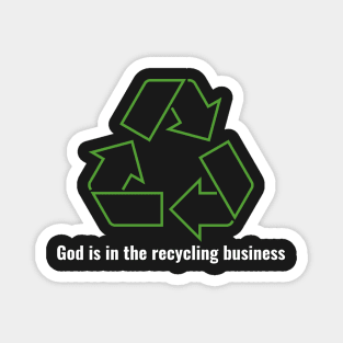 God is in the recycling business V1 White Lettering Magnet