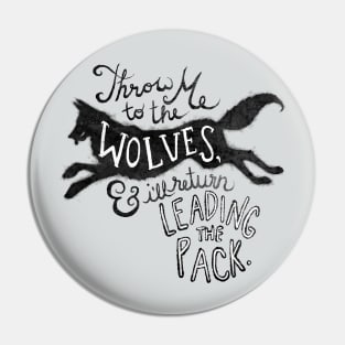 Throw Me to the Wolves Pin