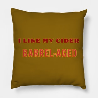 I Like My Cider BARREL-AGED. Classic Cider Style. Pillow