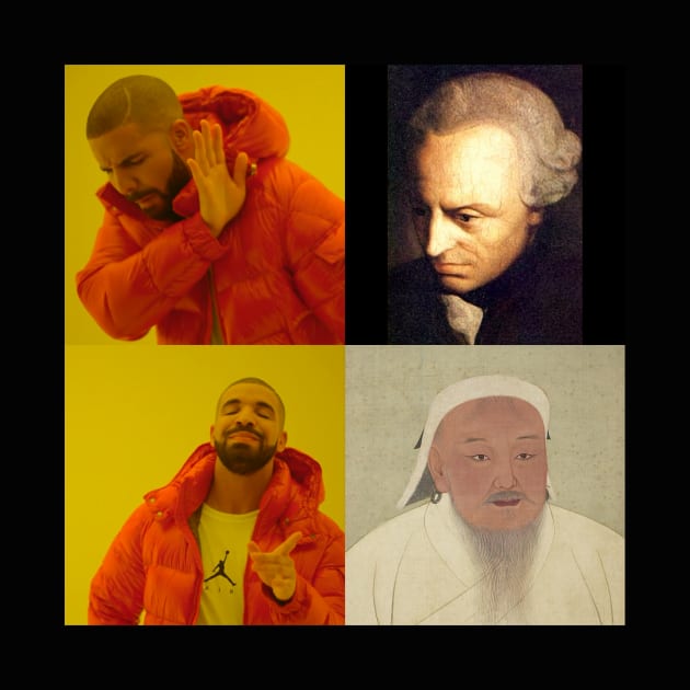 Immanuel Kant but Genghis Khan Drake meme by SocraTees