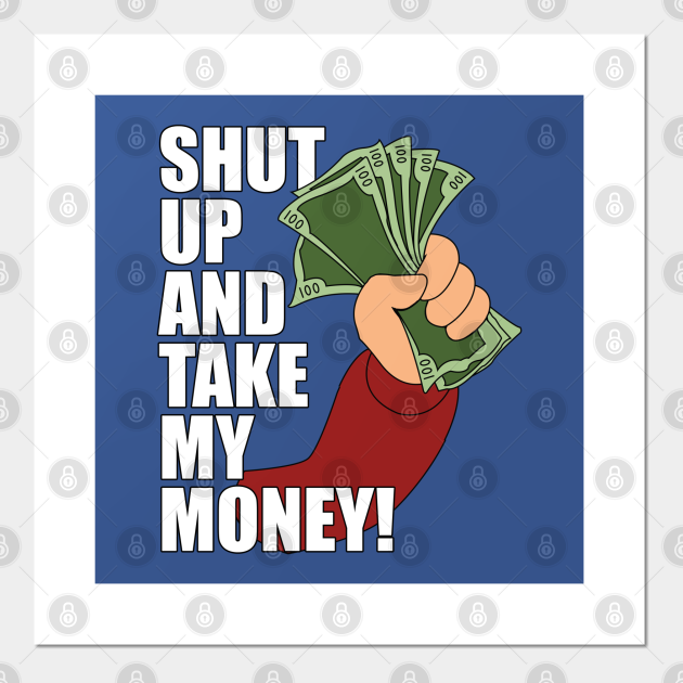 Shut Up And Take My Money Futurama Posters And Art Prints Teepublic