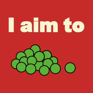 I aim to pees T-Shirt