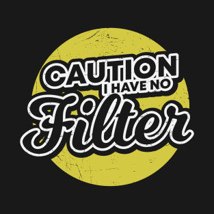 Caution I have no filter T-Shirt