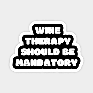 Wine Therapy Should Be Mandatory - Funny Magnet