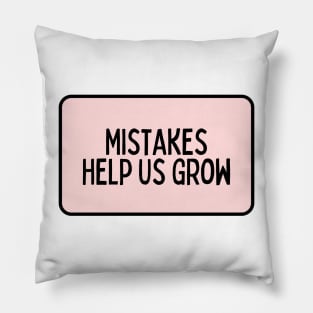 Mistakes Help Us Grow - Inspiring Quotes Pillow