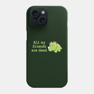 All my friends are dead Phone Case