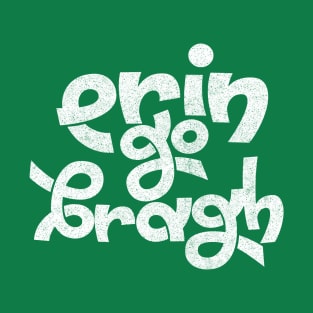 Erin Go Bragh! Original Typography Design T-Shirt