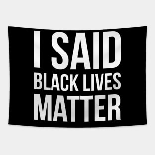 I SAID BLACK LIVE MATTER BLM Quote design Tapestry