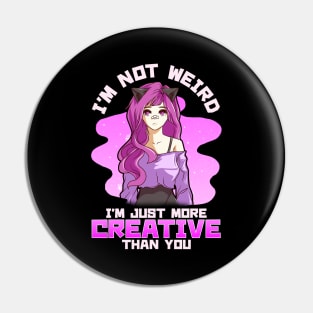 I'm Not Weird I'm Just More Creative Than You Girl Pin