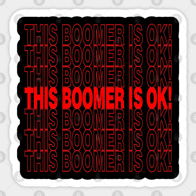Funny Ok Boomer This Boomer Is Okay Gen Z Millennials Meme Ok