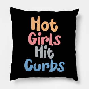 Funny Hot Girls Hit Curbs quote Pillow