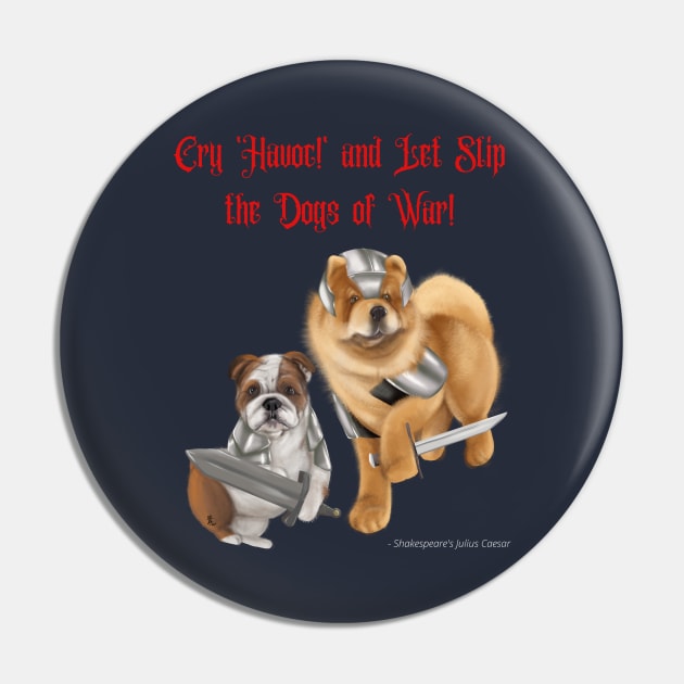 Cry Havoc and Let Slip the Dogs of War! Pin by Mystik Media LLC