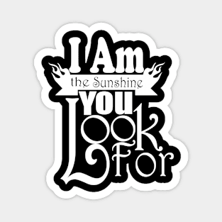 I Am The Sunshine You Look For tshirts Magnet
