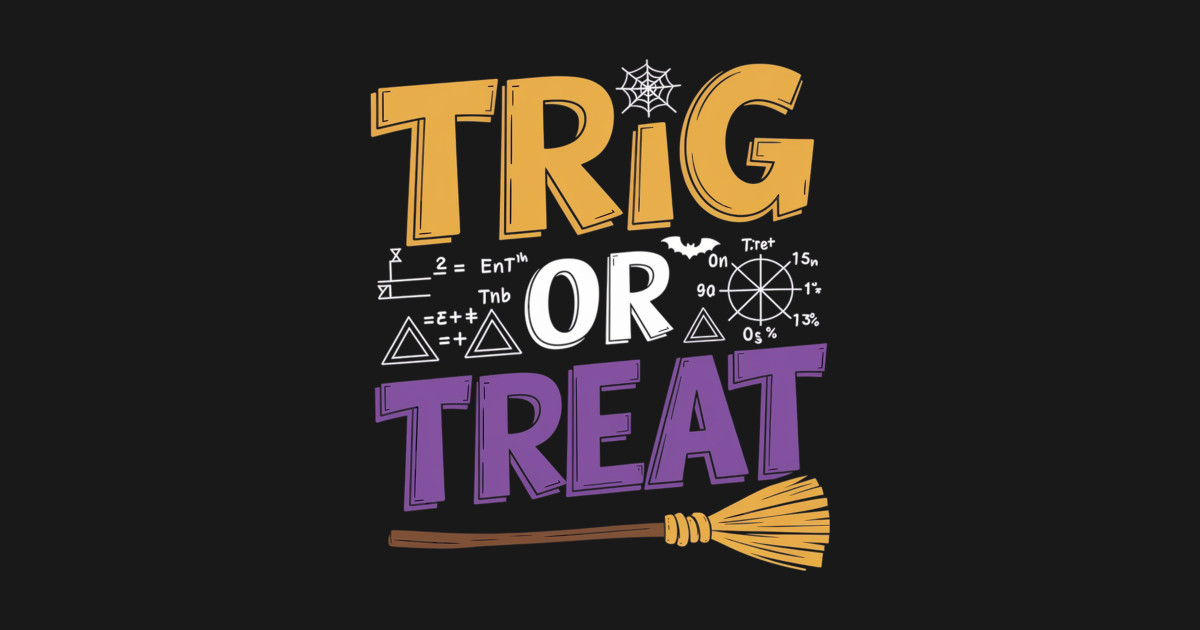 Halloween Math Teacher Trig Or Treat Student School College - School ...