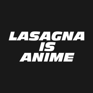 Lasagna Is Anime T-Shirt