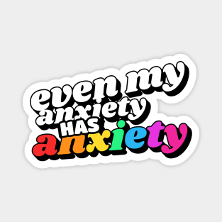 Even My Anxiety Has Anxiety Magnet