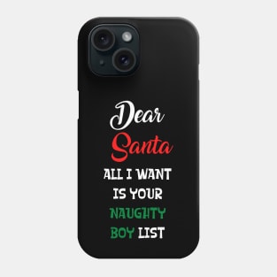 Dear Santa All I Want Is Your Naughty Boy List Phone Case