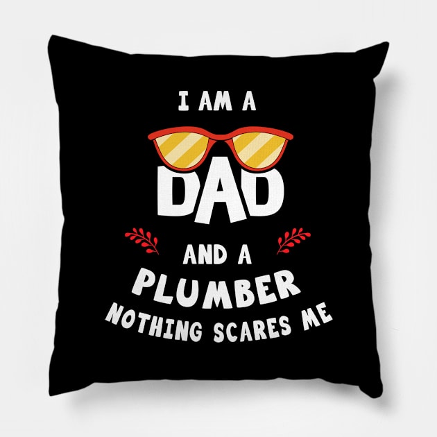 I'm A Dad And A Plumber Nothing Scares Me Pillow by Parrot Designs