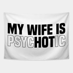 My wife is psychotic, Funny Sarcastic Wife Quote, Valentine's Day Tapestry