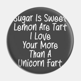 Sugar Is Sweet  Lemon Are Tart  I Love  Your More  Than A  Unicorn Fart. Pin