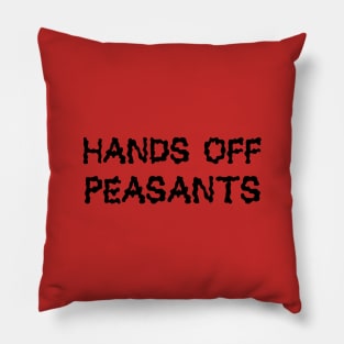 Hands Off Peasants Pillow