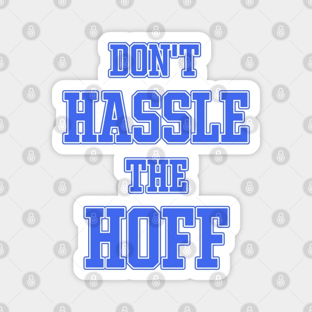 DON'T HASSLE THE HOFF Magnet by darklordpug