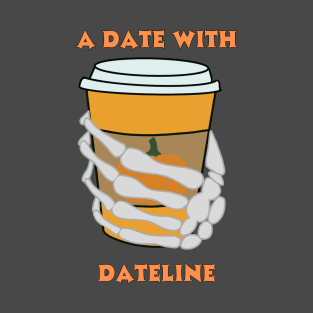 A Date with Dateline Pumpkin Latte T-Shirt