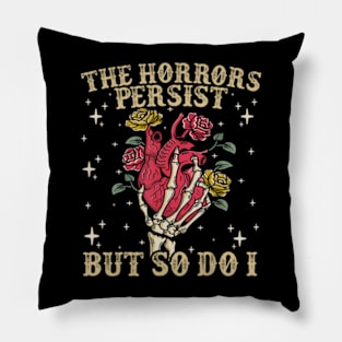 The Horrors Persist But So Do I Humor Flower Pillow