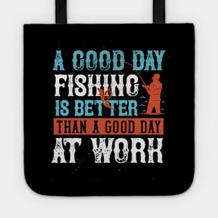 A Good Day Fishing Is Better Than A Good Day At Work Tote