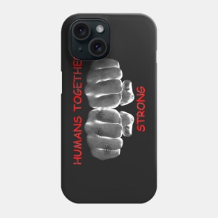 Humans Together Strong Phone Case