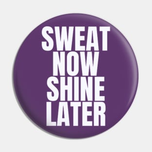 sweat now shine later Pin