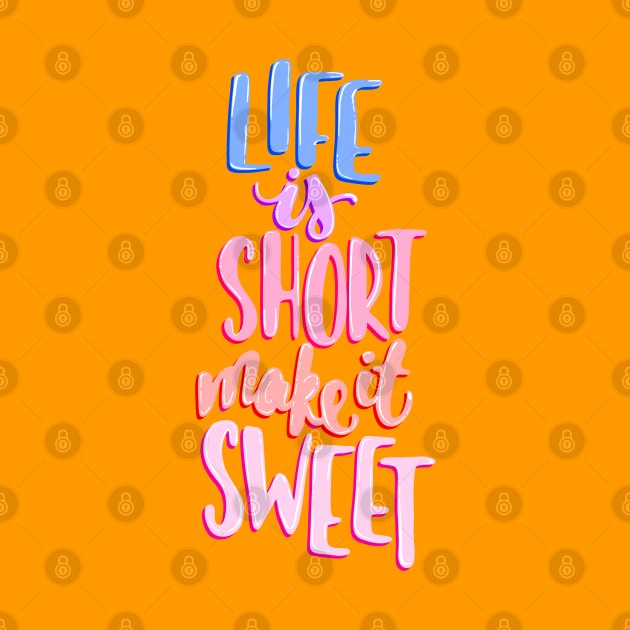 Life is short make it sweet 8 by Miruna Mares