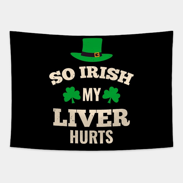 My Liver Hurts Funny Irish St. Patricks Day Drink Tapestry by Foxxy Merch