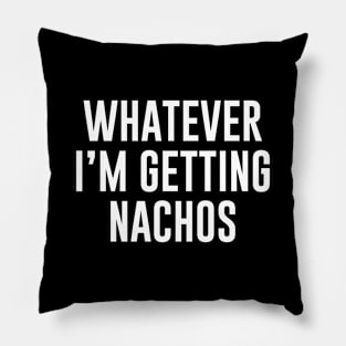 Whatever I'm Getting Nachos Pillow