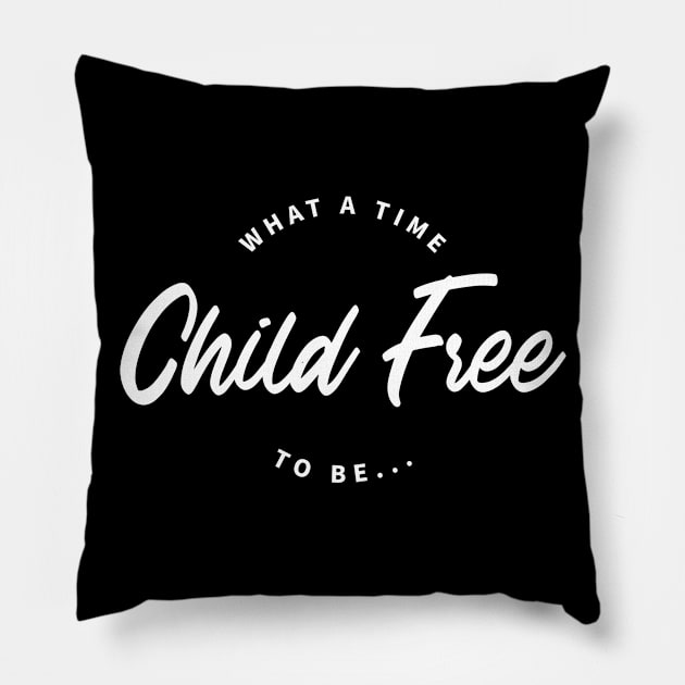 What a time to be Child Free | CF | typographical design Pillow by textpodlaw