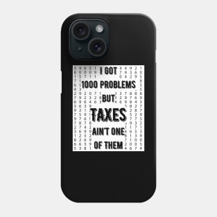 Tax humor tee, I Got 1000 Problems, Taxes Ain't One of Them Phone Case