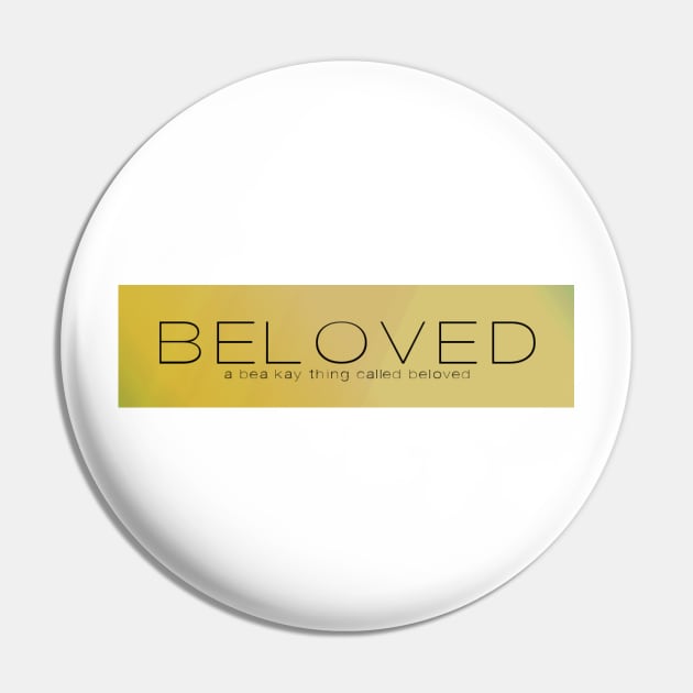 A Bea Kay Thing Called Beloved- Gold Label Pin by BeaKay