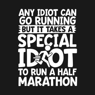 It Takes A Special Idiot To Run A Half Marathon T-Shirt