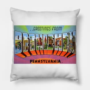 Greetings from Bethlehem, Pennsylvania - Vintage Large Letter Postcard Pillow