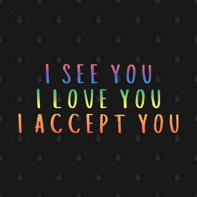 I See You I Love You I Accept You by Zen Cosmos Official