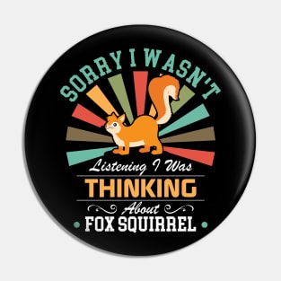 Fox squirrel lovers Sorry I Wasn't Listening I Was Thinking About Fox squirrel Pin