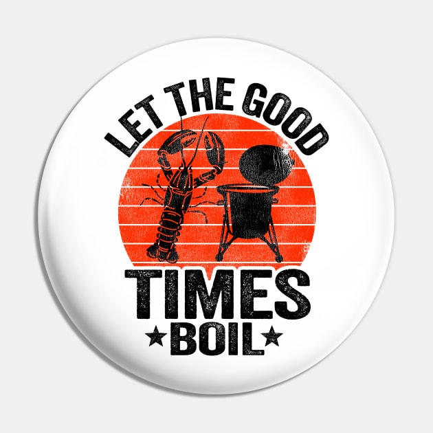 Let The Good Times Boil Funny Crawfish Pin by Kuehni