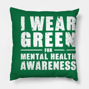 I Wear Green For Mental Health Awareness Pillow