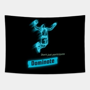 Don't just participate , Dominate! Tapestry