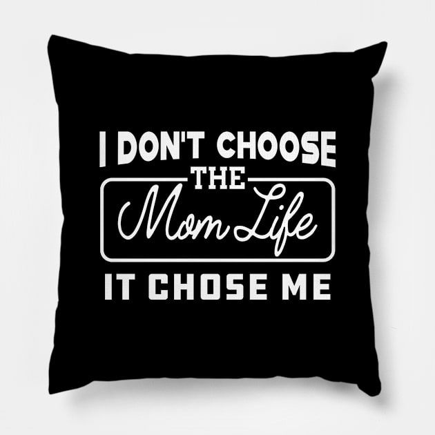 Mom Life - I don't choose the mom life it chose me Pillow by KC Happy Shop