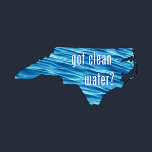 North Carolina-Got Clean Water? (blue) T-Shirt