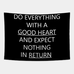 Do Everything With A Good Heart And Expect Nothing In Return Tapestry